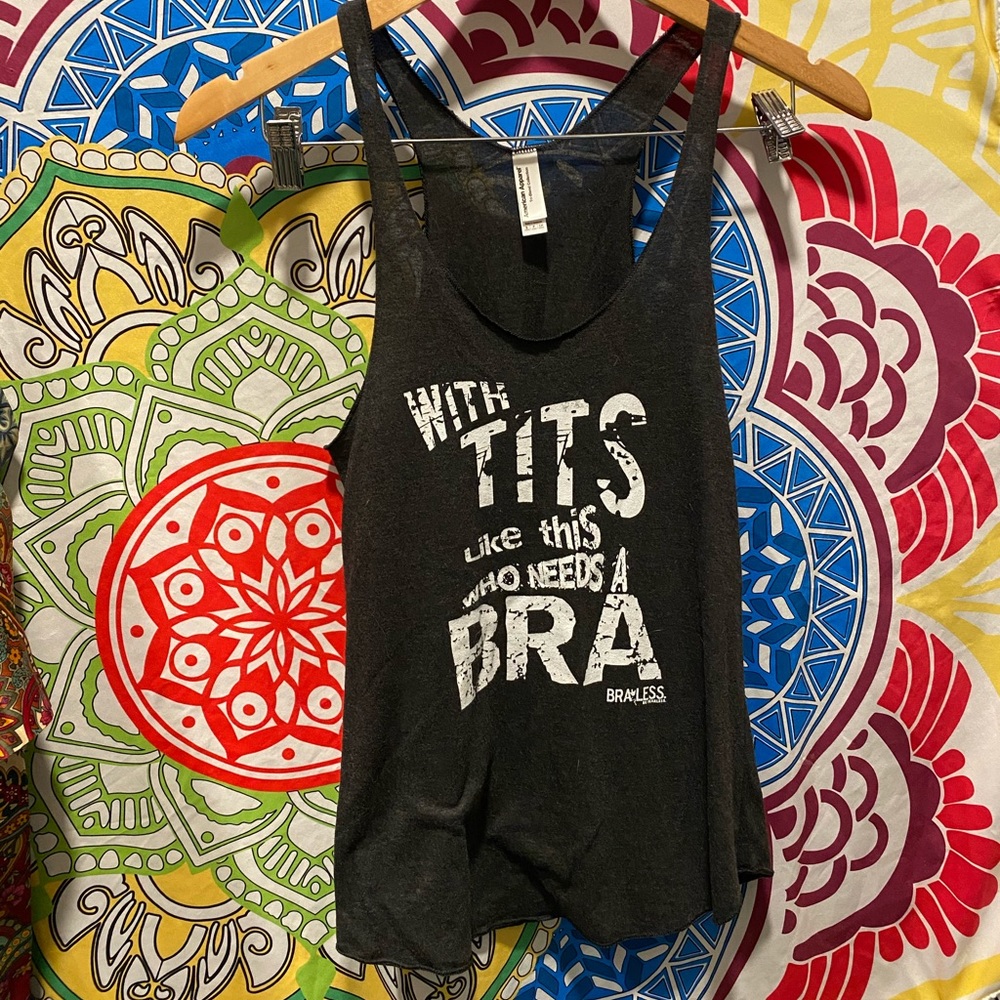 "With tits like this who needs a bra" funny tank